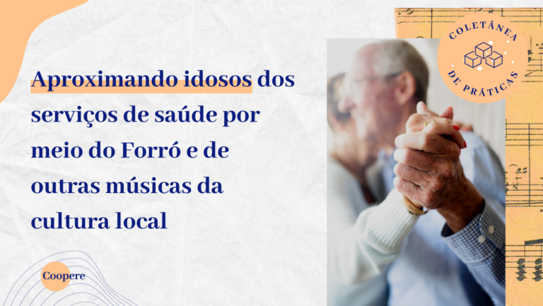 Coletânea de Práticas: Aproximando idosos dos serviços de saúde por meio do Forró e de outras músicas da cultura local